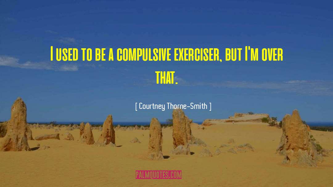 Obsessive Compulsive quotes by Courtney Thorne-Smith