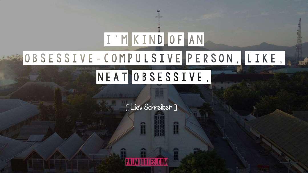 Obsessive Compulsive quotes by Liev Schreiber