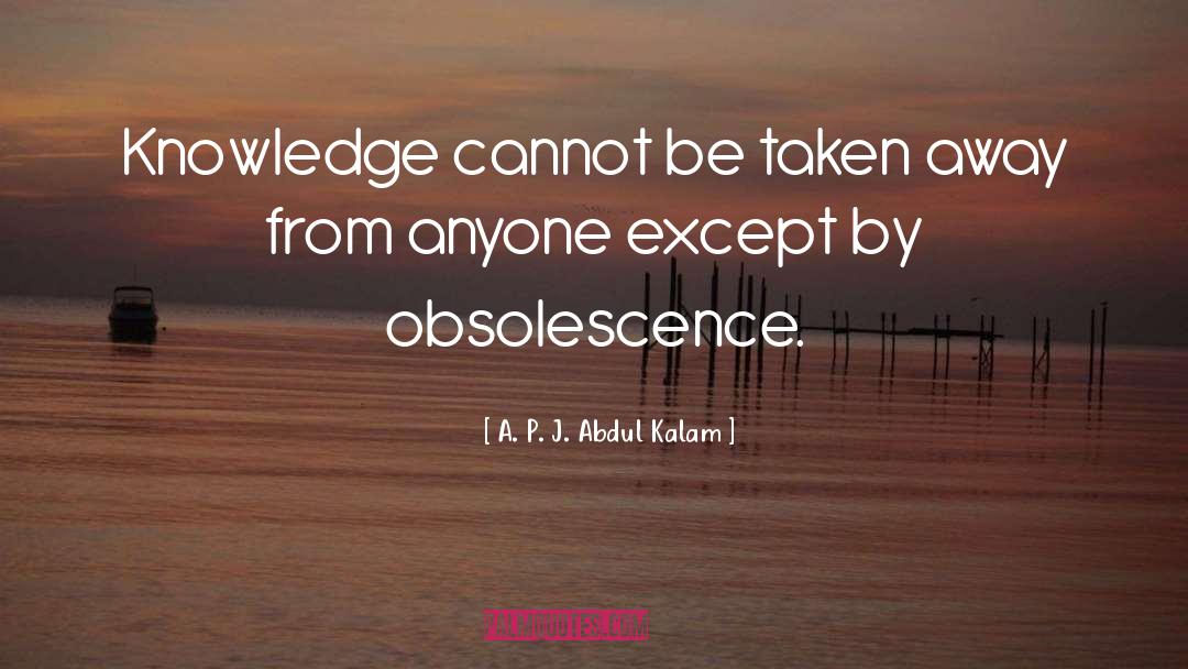 Obsolescence quotes by A. P. J. Abdul Kalam