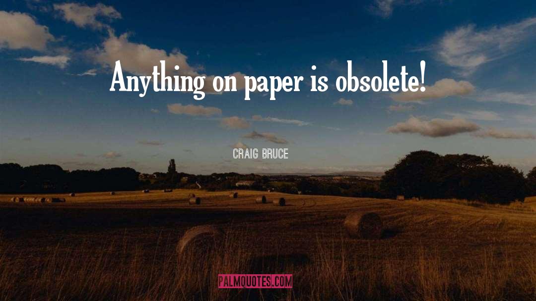 Obsolete quotes by Craig Bruce