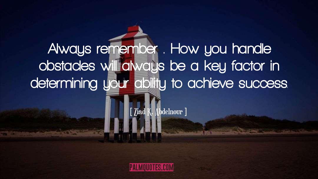 Obstacles quotes by Ziad K. Abdelnour