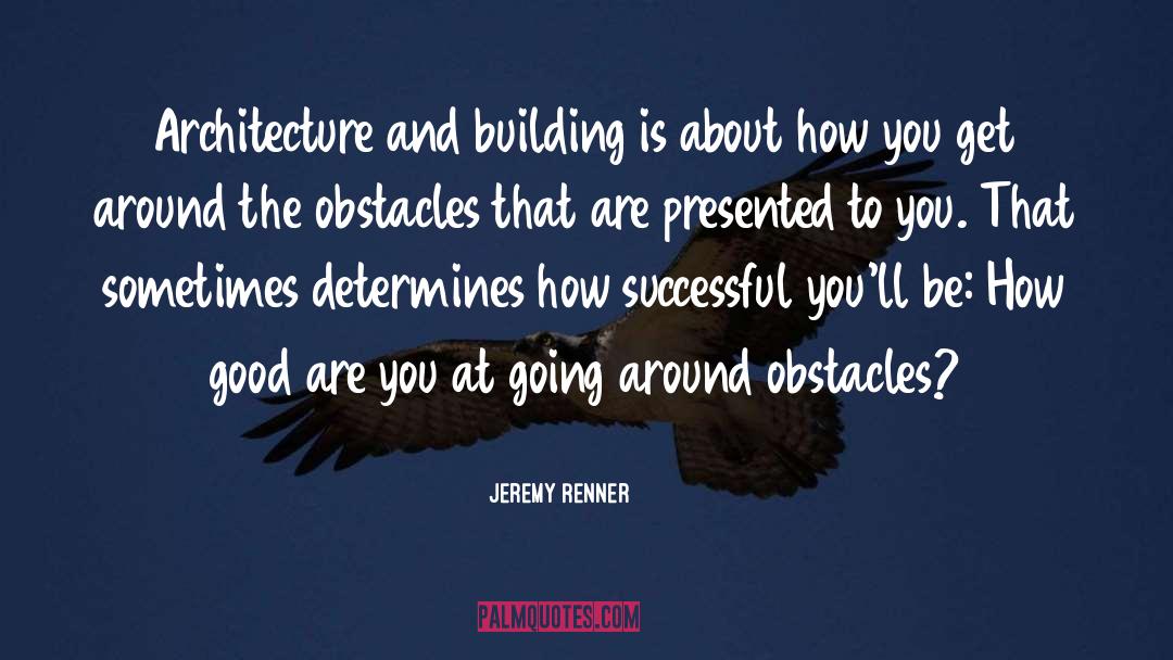 Obstacles quotes by Jeremy Renner