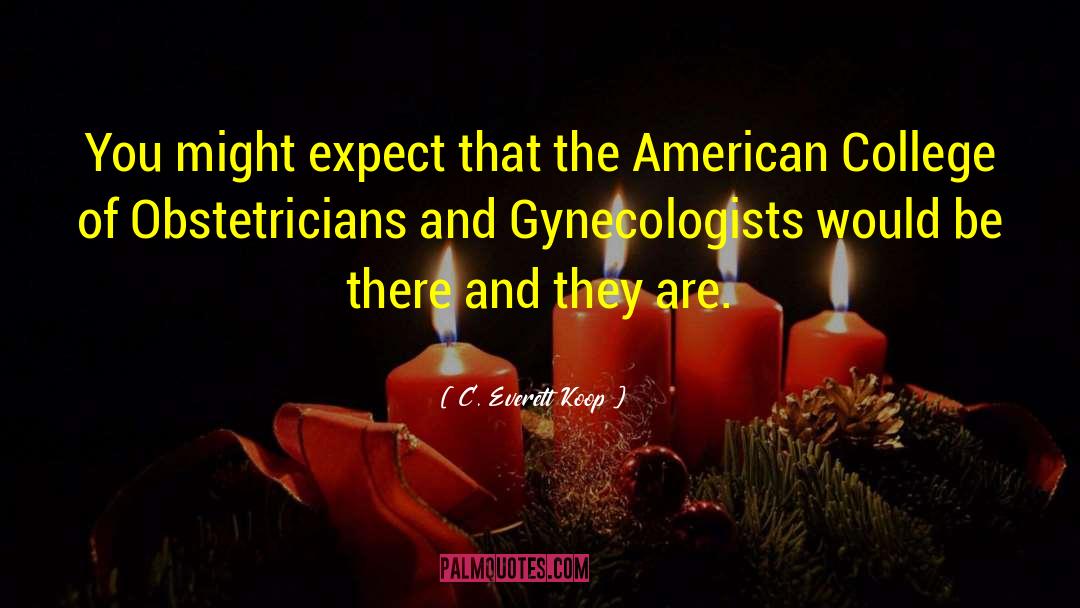 Obstetricians quotes by C. Everett Koop