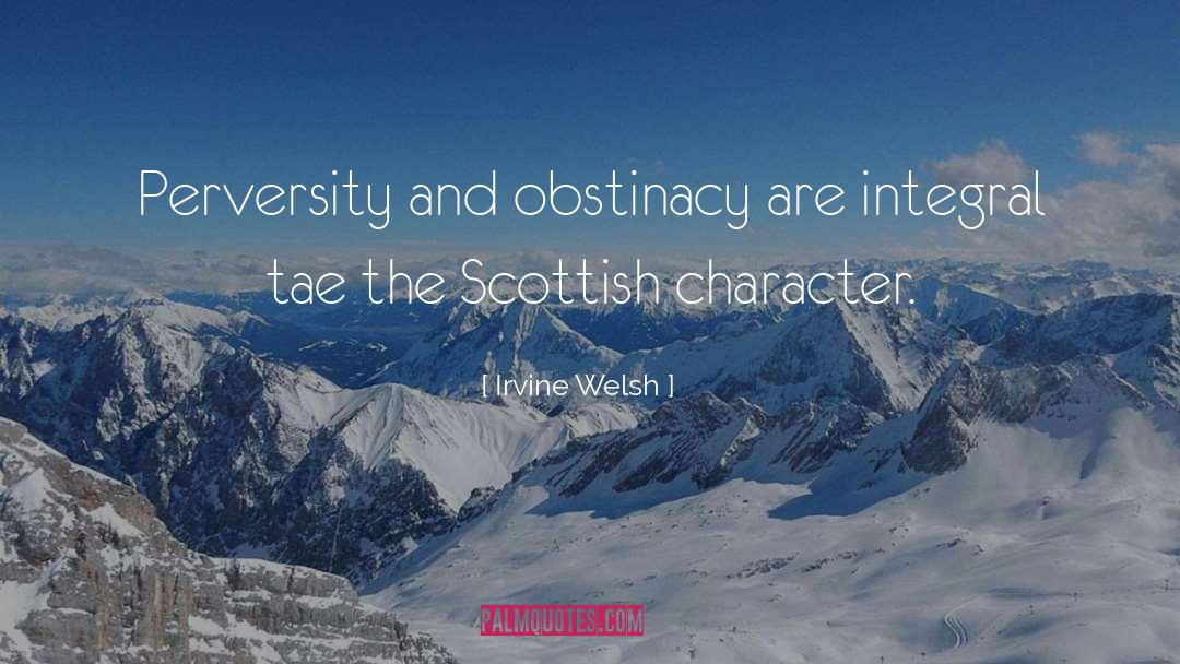 Obstinacy quotes by Irvine Welsh