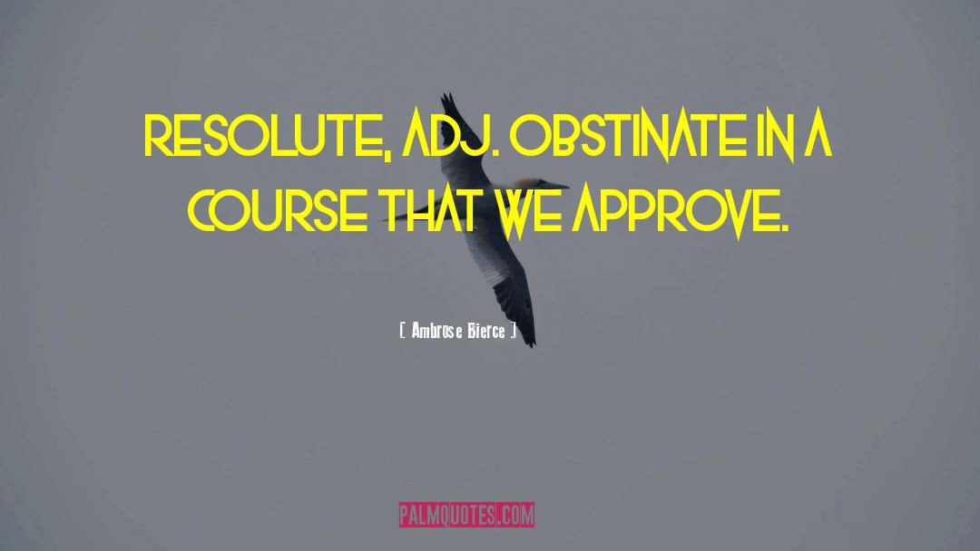 Obstinate quotes by Ambrose Bierce