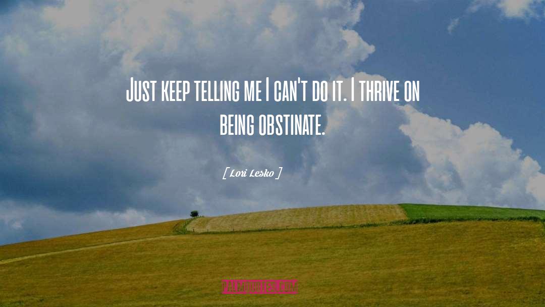Obstinate quotes by Lori Lesko