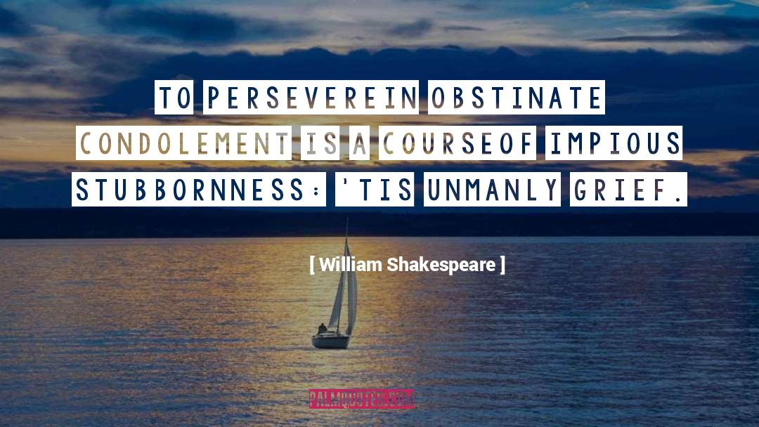 Obstinate quotes by William Shakespeare