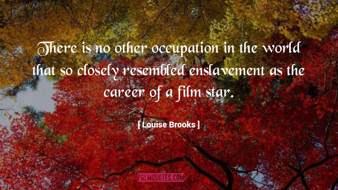 Occupation quotes by Louise Brooks