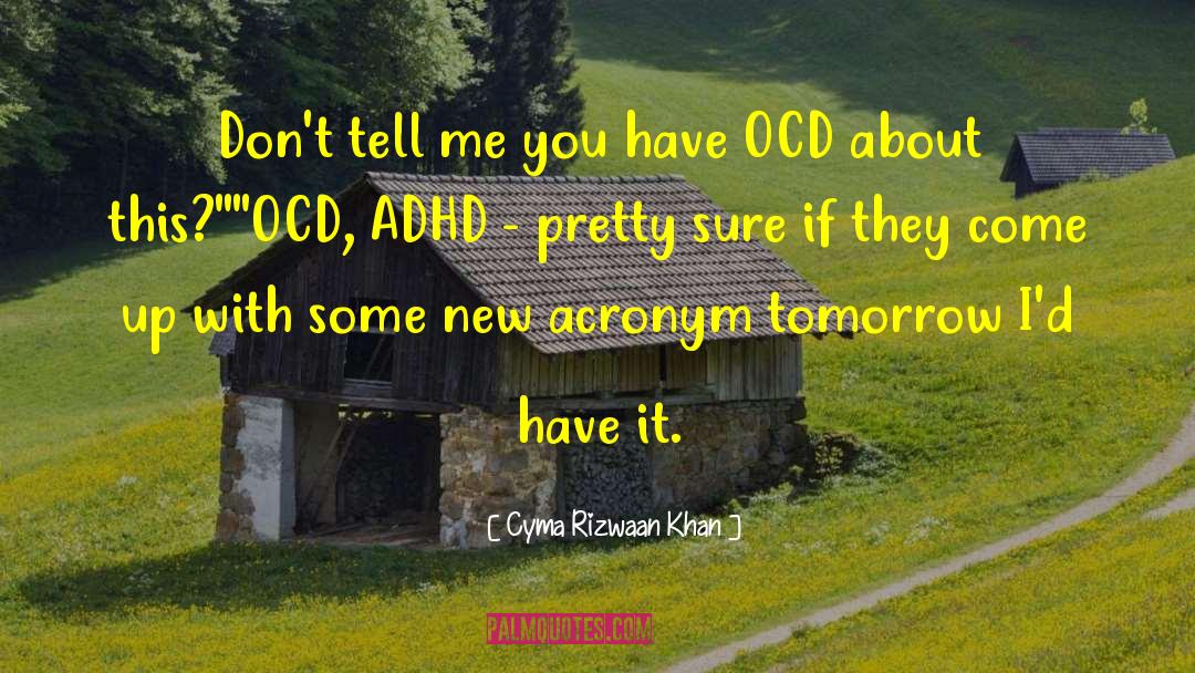 Ocd quotes by Cyma Rizwaan Khan