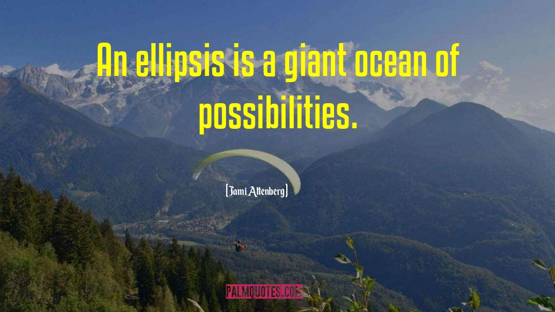 Ocean Of Possibilities quotes by Jami Attenberg