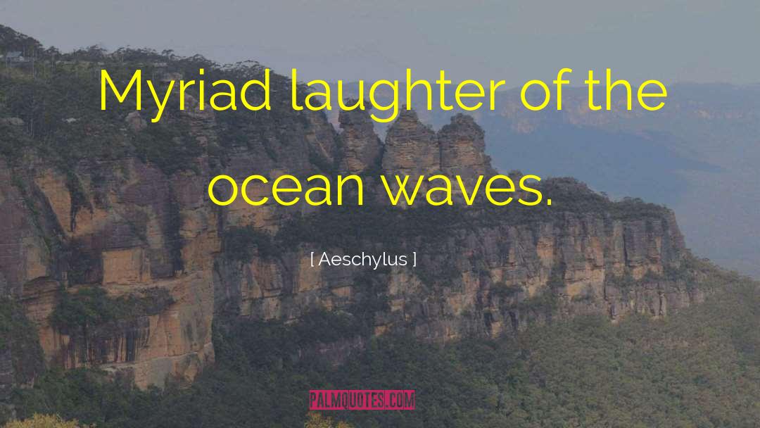 Ocean Wave quotes by Aeschylus
