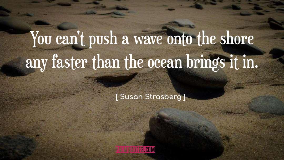 Ocean Wave quotes by Susan Strasberg