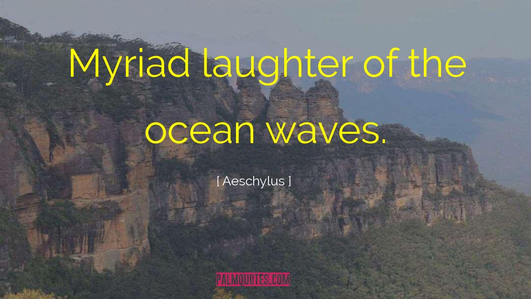 Ocean Waves quotes by Aeschylus