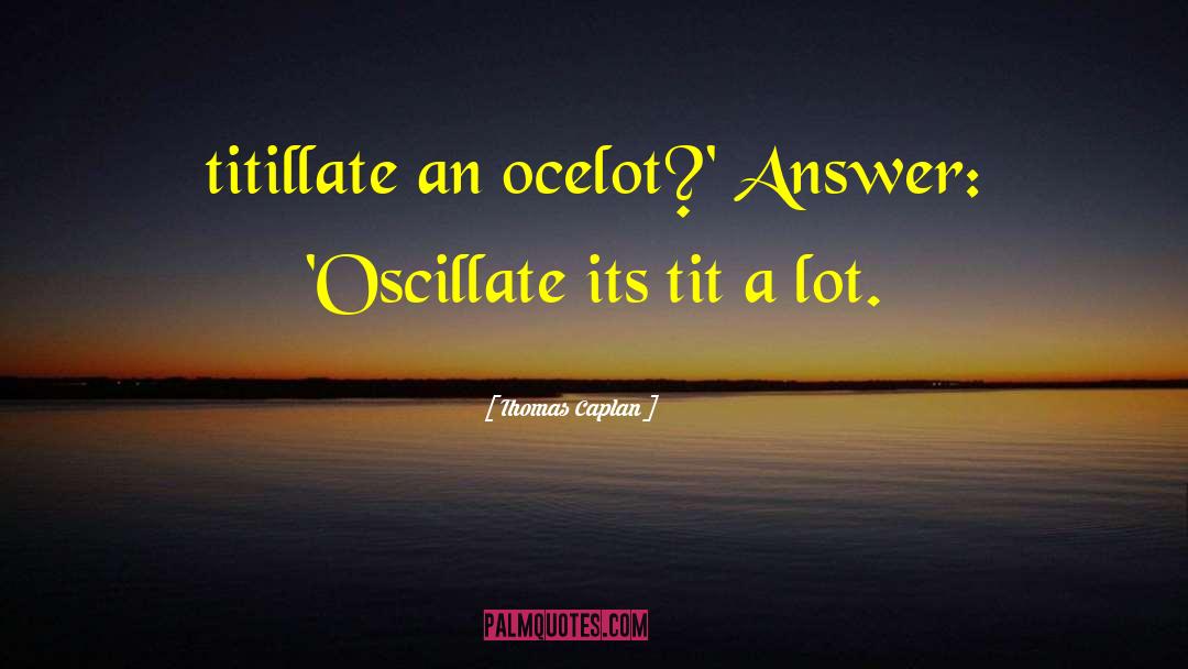 Ocelot quotes by Thomas Caplan