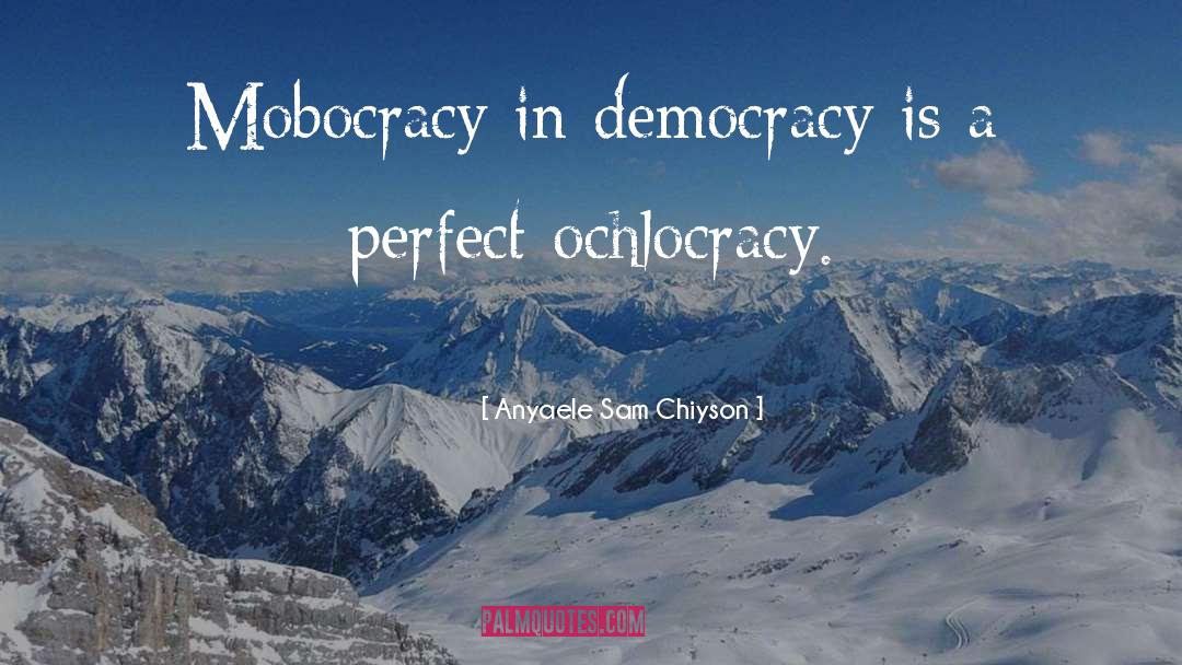 Ochlocracy quotes by Anyaele Sam Chiyson