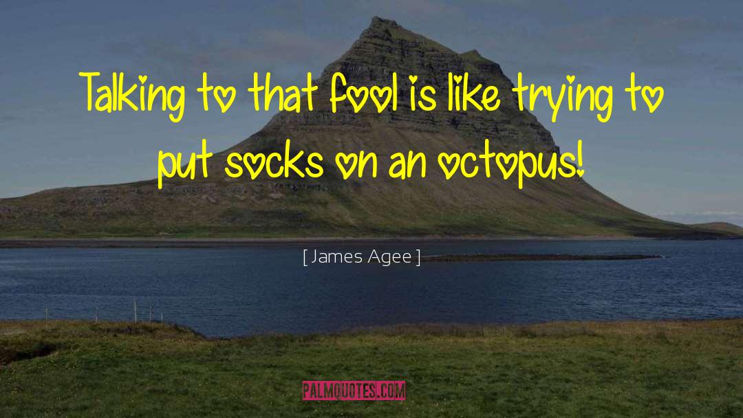 Octopus quotes by James Agee