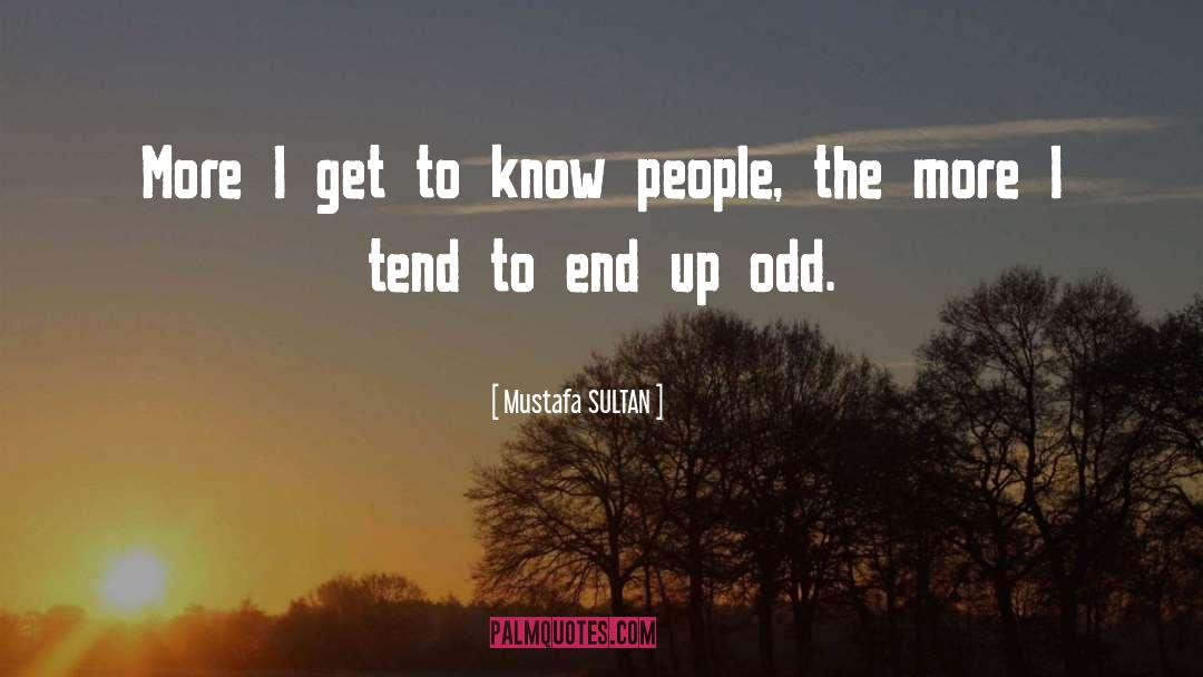 Odd People quotes by Mustafa SULTAN