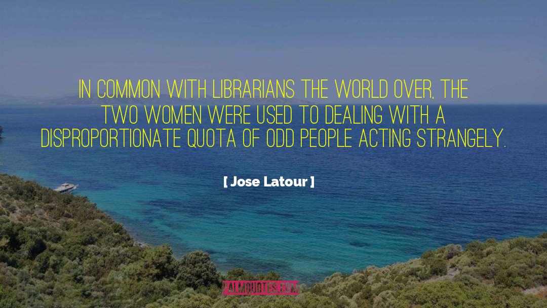 Odd People quotes by Jose Latour