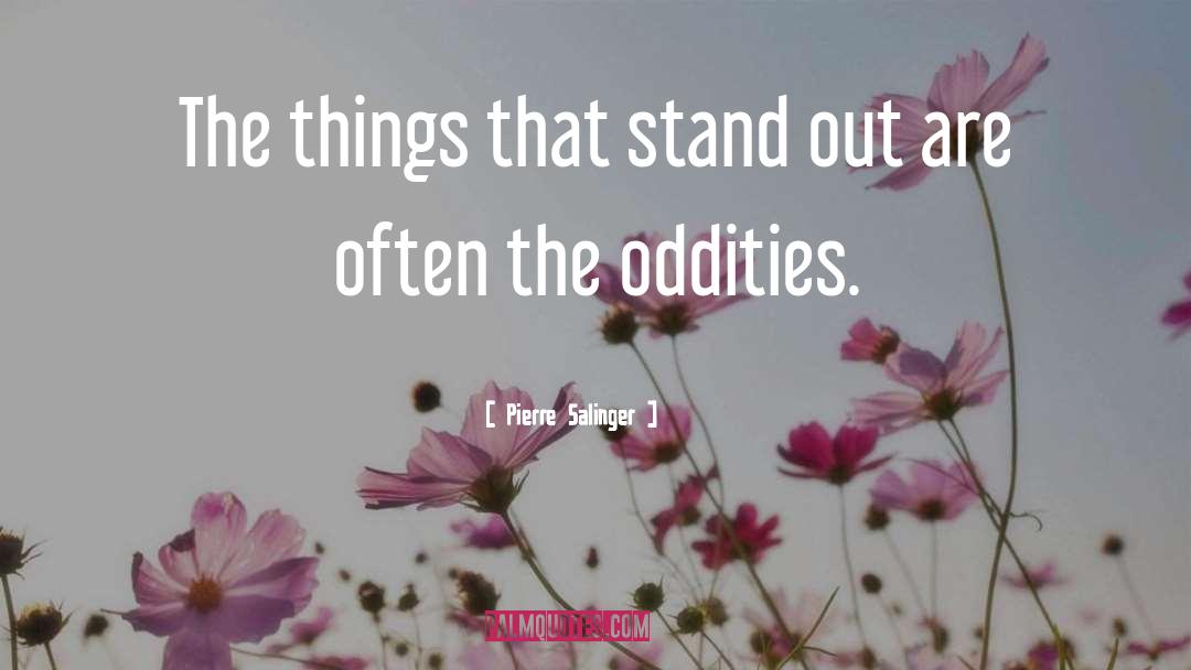 Oddities quotes by Pierre Salinger