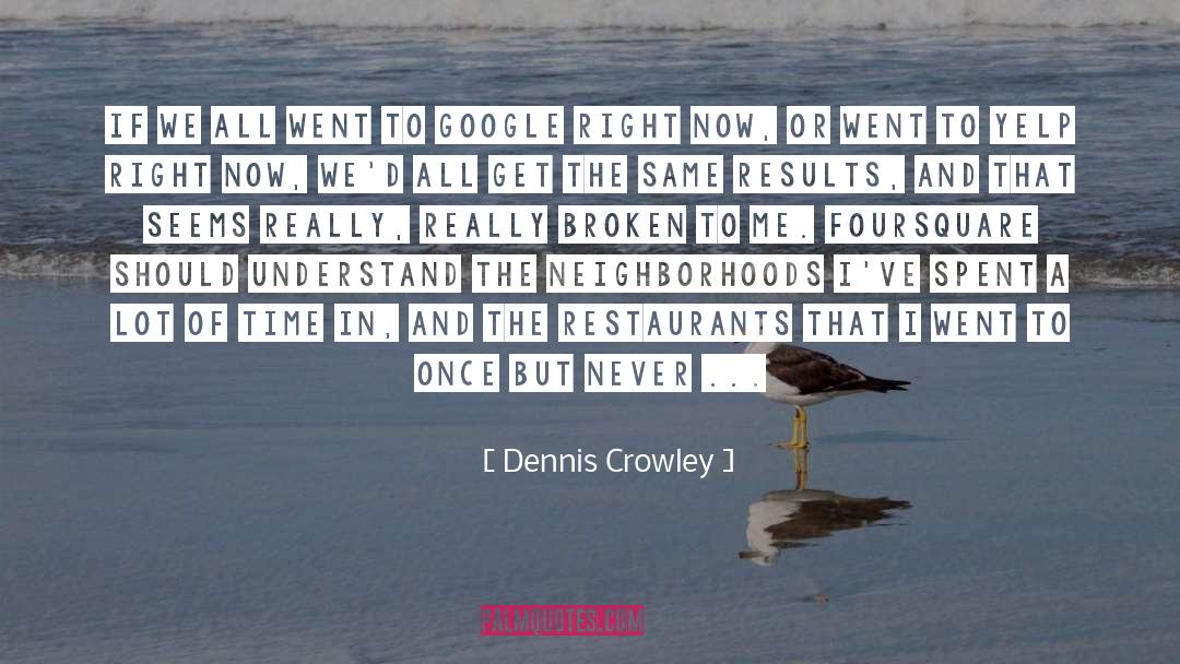 Odiem Restaurants quotes by Dennis Crowley