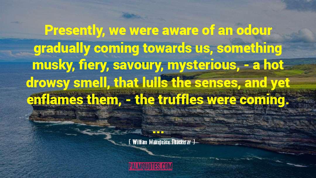 Odour quotes by William Makepeace Thackeray