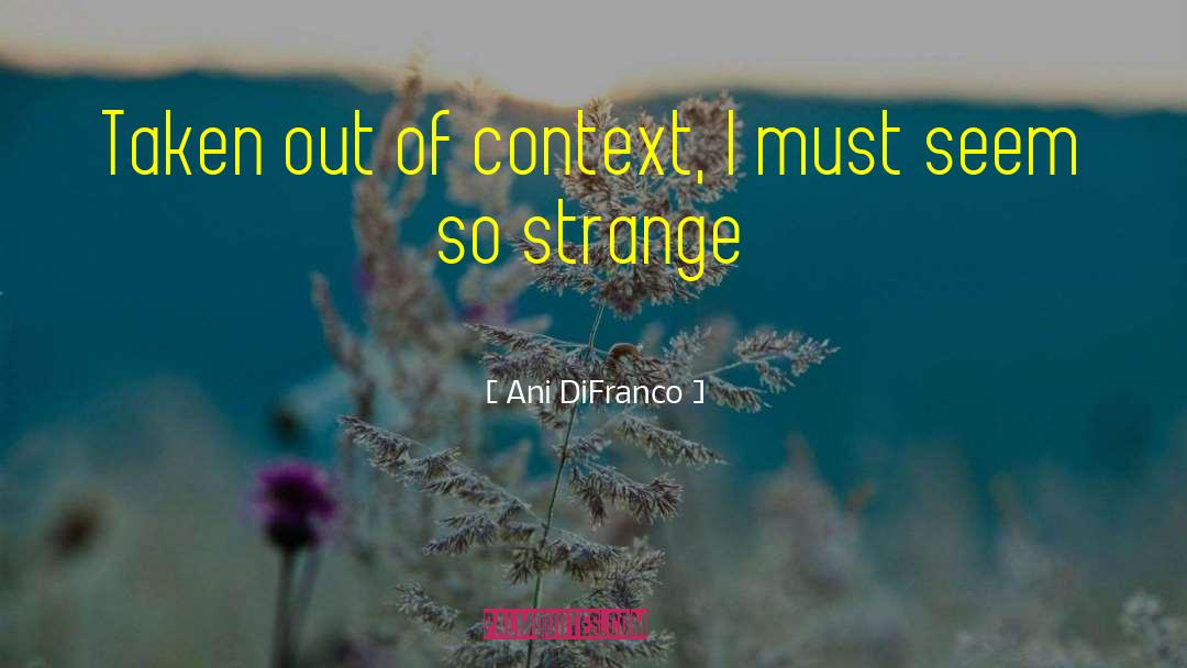 Of Context quotes by Ani DiFranco