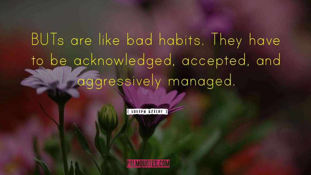 Of Good Habits And Bad Habits quotes by Joseph Azelby