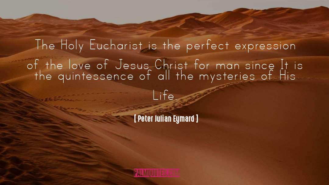 Of Jesus Christ quotes by Peter Julian Eymard