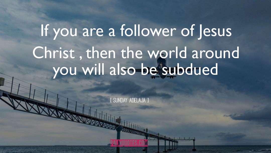 Of Jesus Christ quotes by Sunday Adelaja