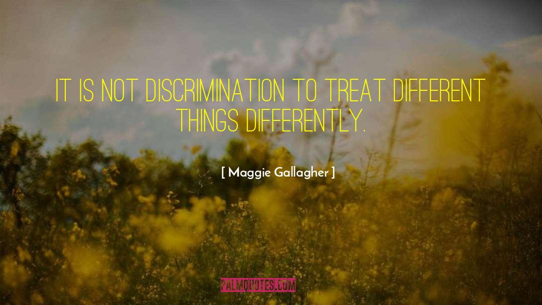 Of Mice And Men Discrimination quotes by Maggie Gallagher