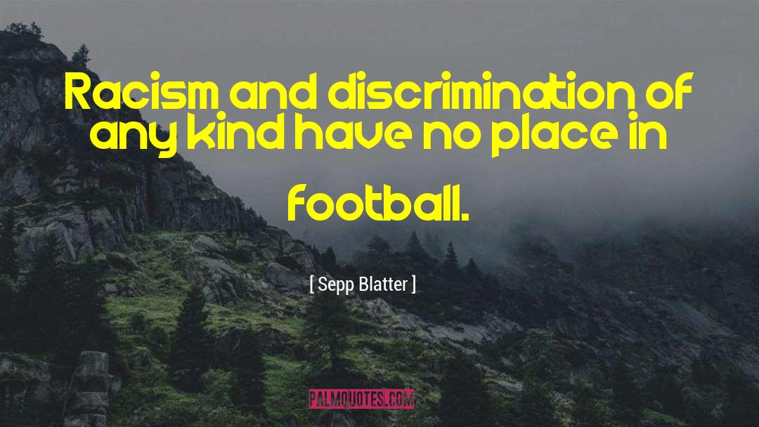Of Mice And Men Discrimination quotes by Sepp Blatter