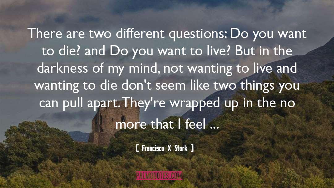 Of My Mind quotes by Francisco X Stork