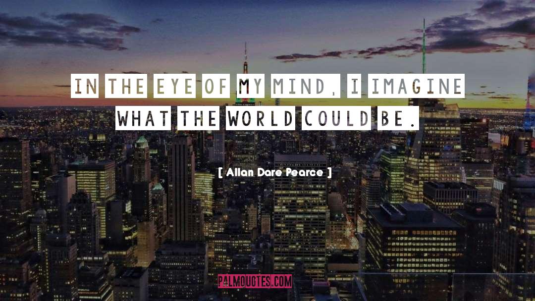 Of My Mind quotes by Allan Dare Pearce