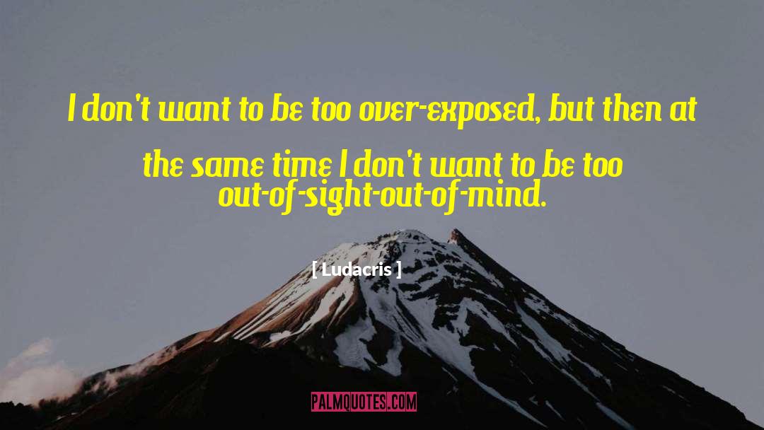 Of Sight Out Of Mind quotes by Ludacris