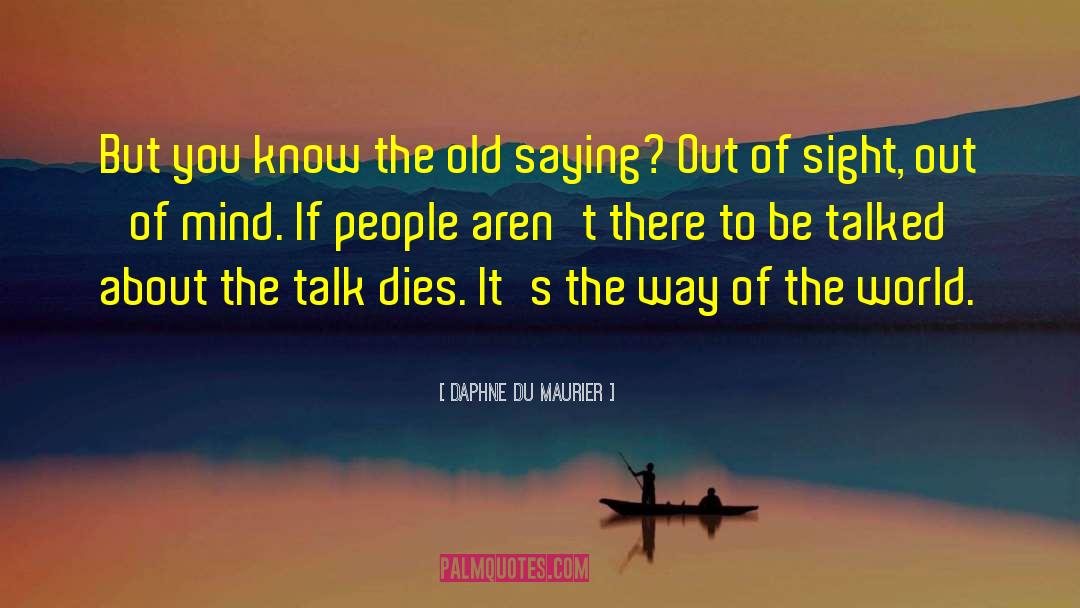 Of Sight Out Of Mind quotes by Daphne Du Maurier