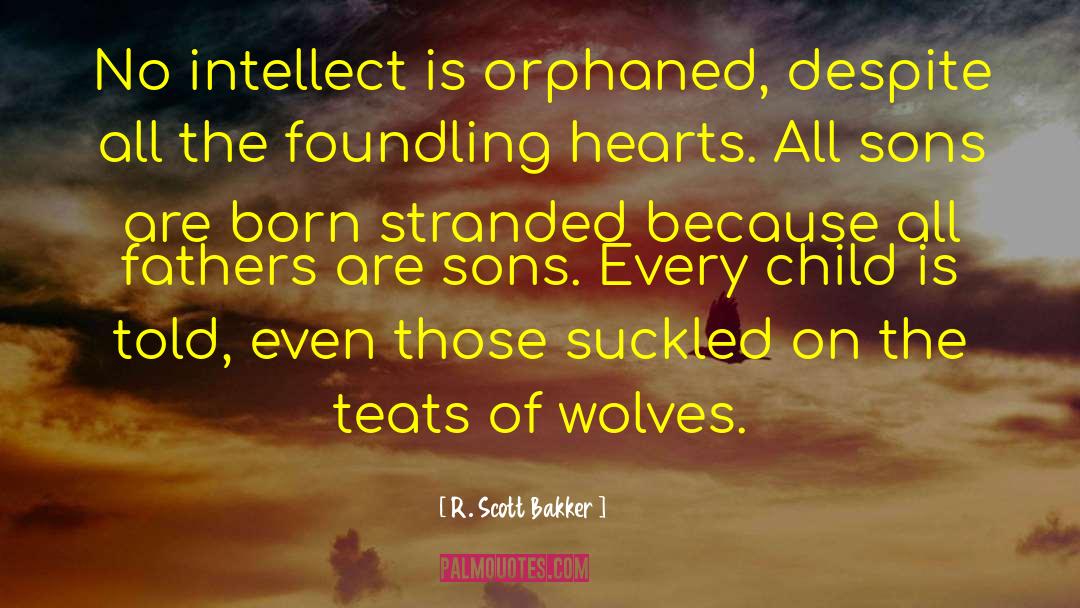 Of Wolves quotes by R. Scott Bakker