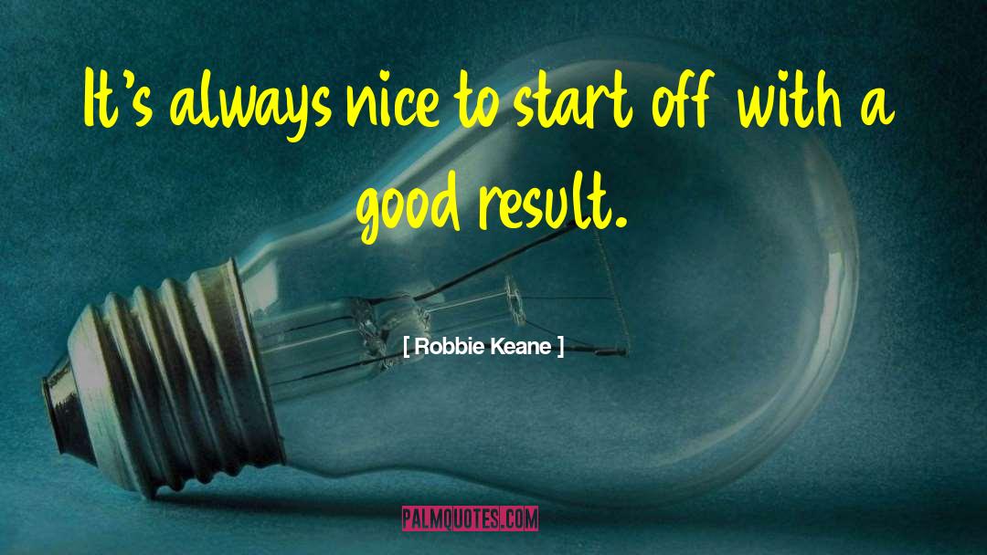 Off To A Good Start quotes by Robbie Keane
