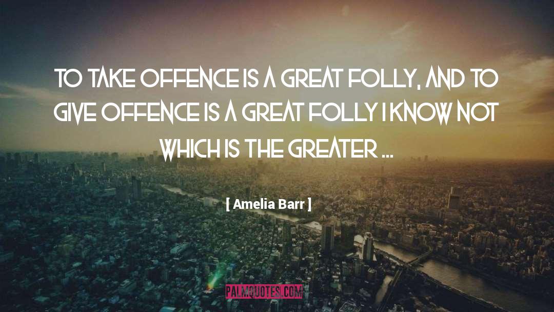 Offence quotes by Amelia Barr