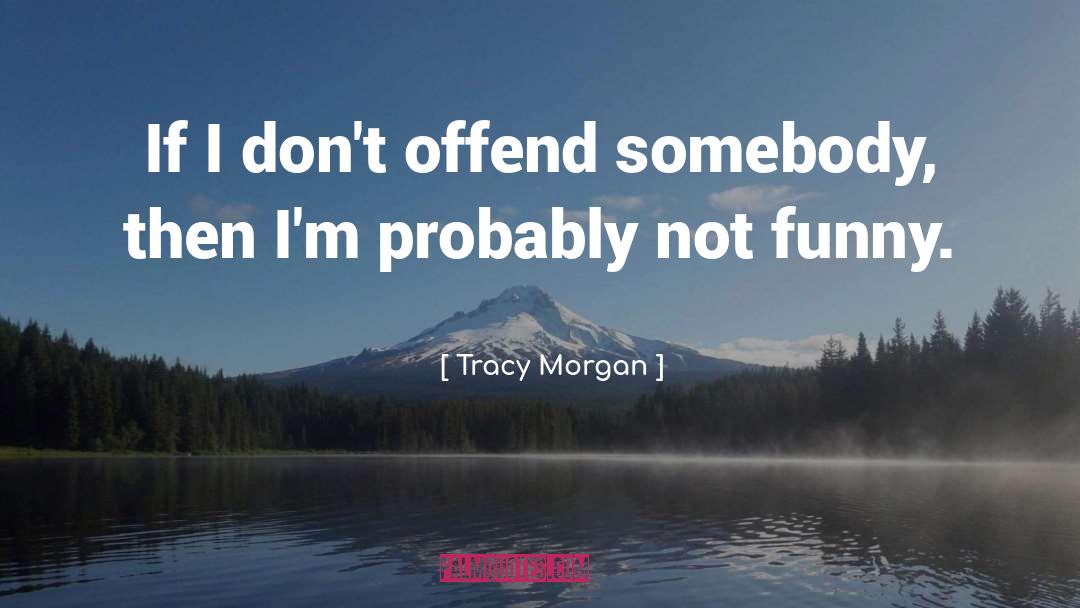 Offend quotes by Tracy Morgan