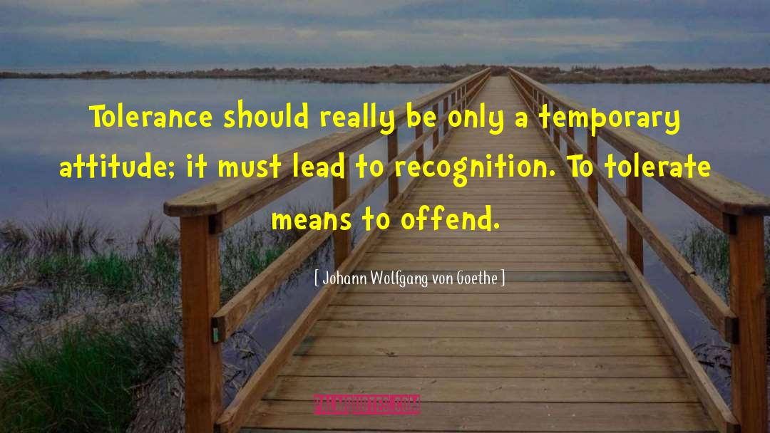 Offend quotes by Johann Wolfgang Von Goethe