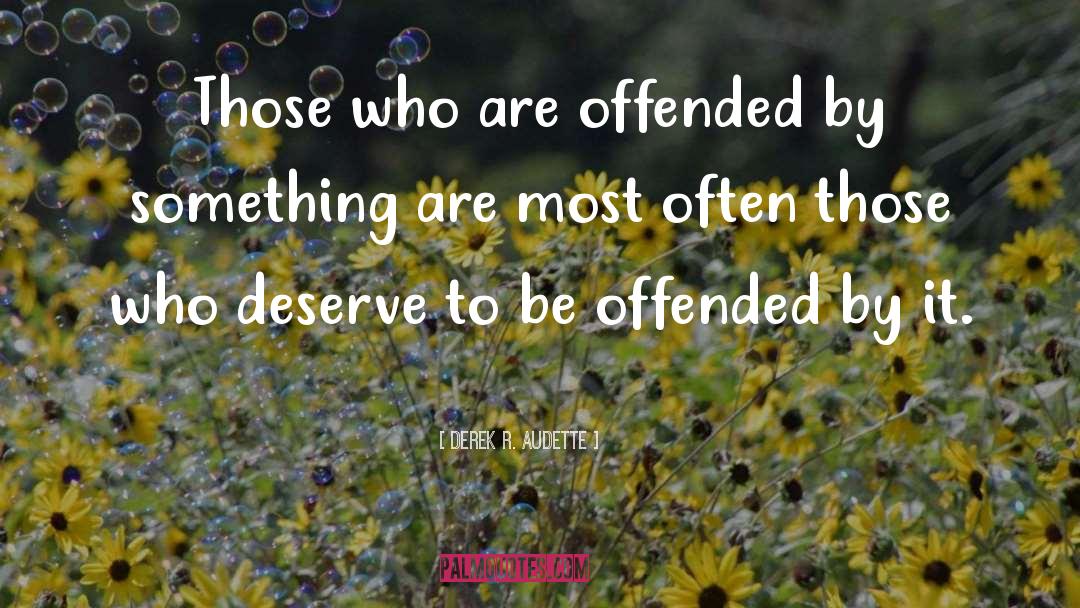 Offended You quotes by Derek R. Audette