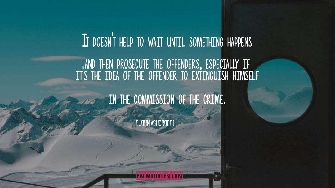 Offenders quotes by John Ashcroft