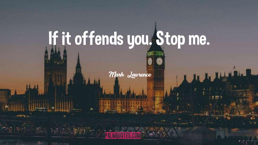 Offends quotes by Mark  Lawrence