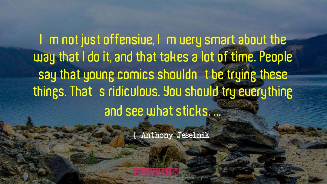 Offensive Remarks quotes by Anthony Jeselnik