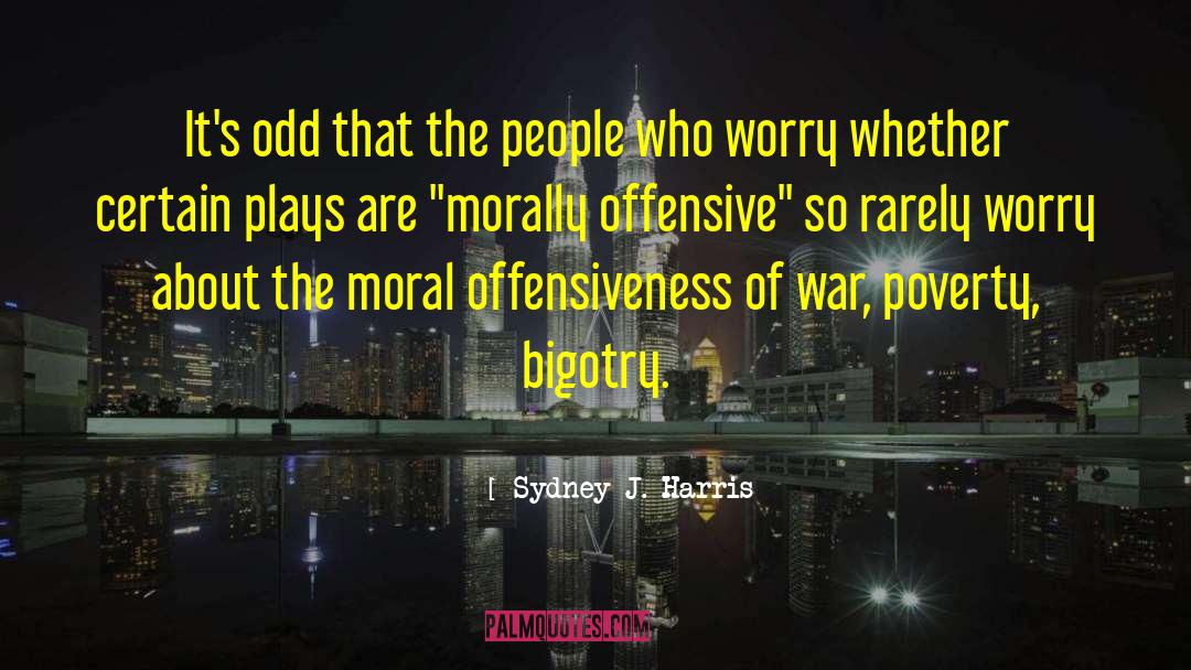 Offensiveness quotes by Sydney J. Harris