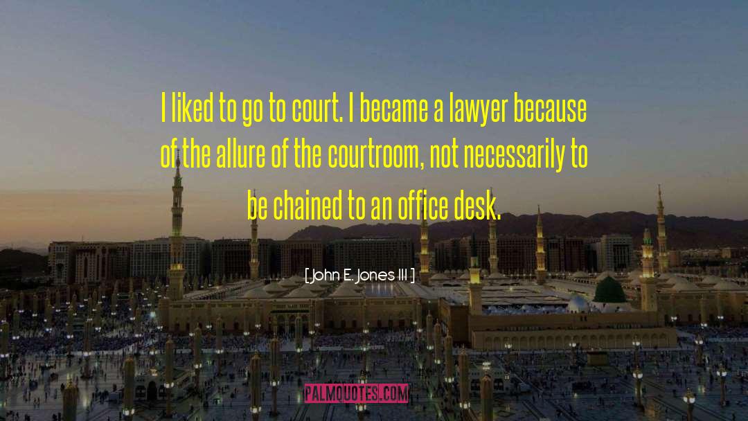 Office Desk quotes by John E. Jones III