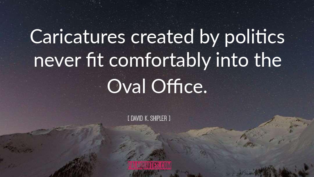 Office Politics quotes by David K. Shipler