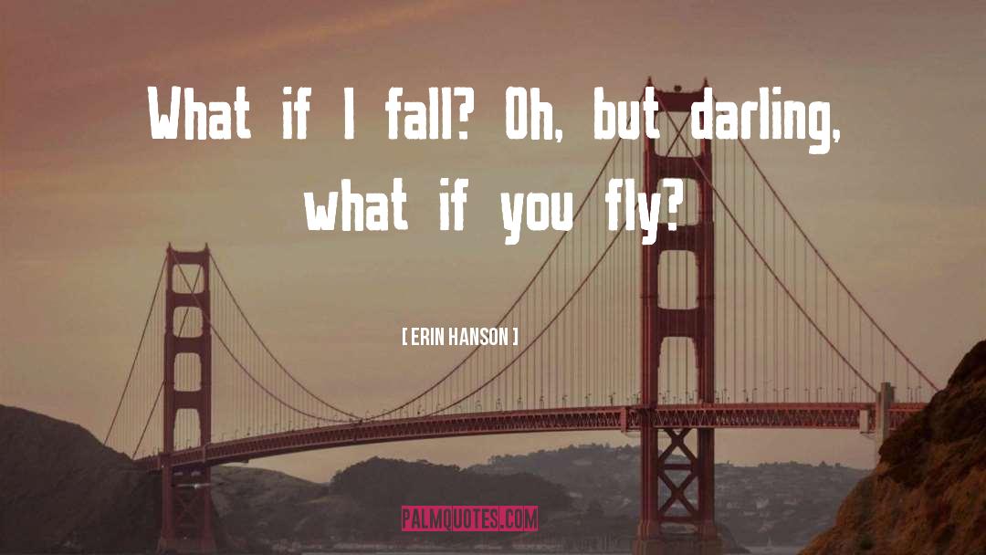 Oh Darling What If You Fly quotes by Erin Hanson