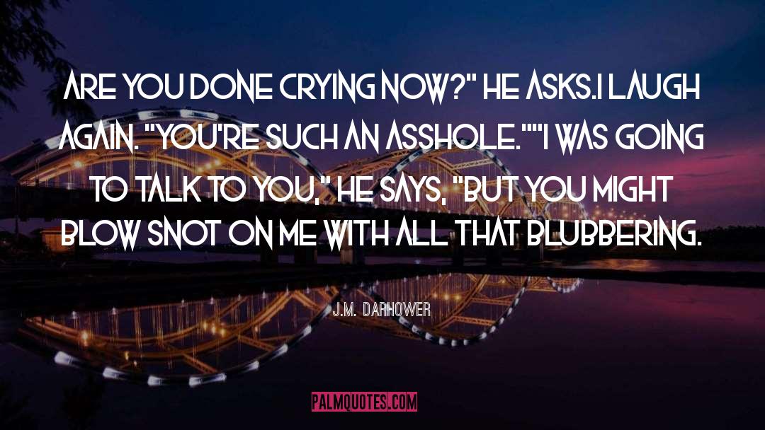 Ohmygod I M Crying quotes by J.M. Darhower