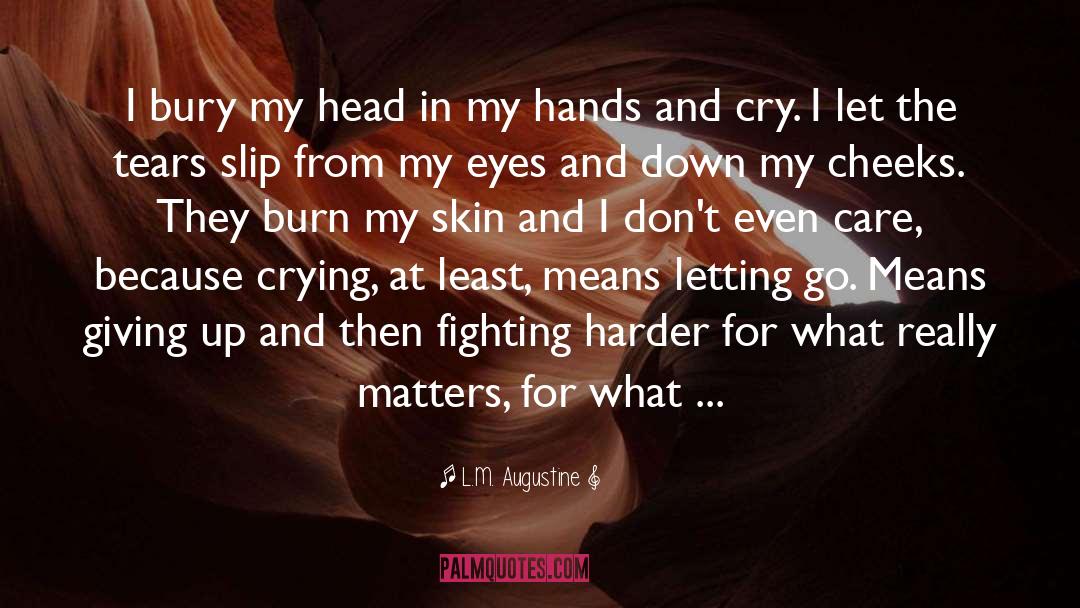Ohmygod I M Crying quotes by L.M. Augustine